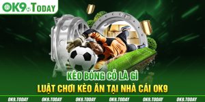 Kèo Bóng Cỏ Là Gì - Luật Chơi Kèo Ăn Tại Nhà Cái OK9 18 Kèo Bóng Cỏ Là Gì - Luật Chơi Kèo Ăn Tại Nhà Cái OK9