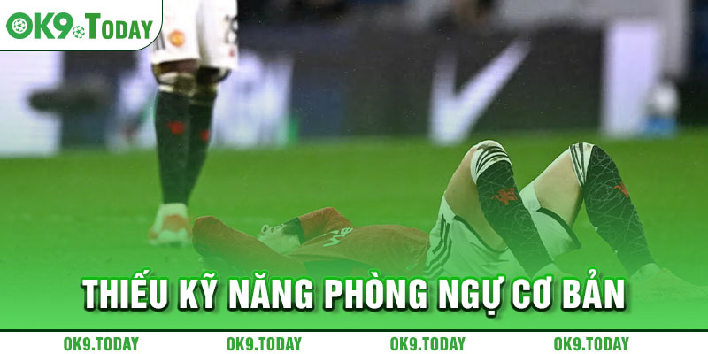 Man United gây thất vọng - Phòng ngự kém, tấn công chẳng hay 2 Thiếu kỹ năng phòng ngự cơ bản