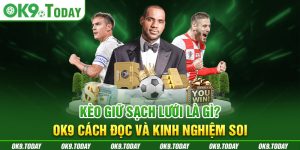 Kèo Giữ Sạch Lưới Là Gì? OK9 Cách Đọc Và Kinh Nghiệm Soi 14 Kèo Giữ Sạch Lưới Là Gì? OK9 Cách Đọc Và Kinh Nghiệm Soi