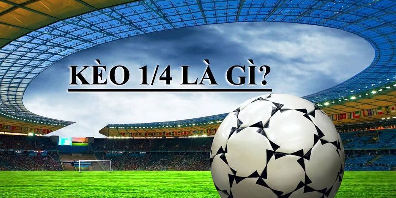 Kèo Chấp 1/4 Là Gì? 5 Cách Cược Chấp 1/4 Tại OK9 1 Giải thích kèo chấp 1/4 cơ bản với tân thủ