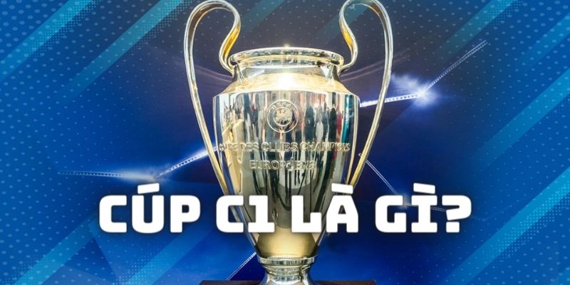 Cúp C1 là gì - Khám Phá UEFA Champions League Cùng OK9 1 Tìm hiểu đôi nét về thể thức để tham gia vào cúp C1 là gì