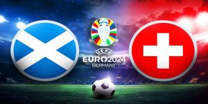 Soi kèo Euro 2024 Scotland vs Thụy Sĩ 02h00 ngày 20/06 18  Soi kèo Euro 2024 Scotland vs Thụy Sĩ 02h00 ngày 20/06