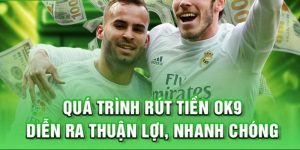Quy Trình Rút Tiền OK9 Xanh Chín, Đảm Bảo Chỉ Trong 5 Phút 2 Quy Trình Rút Tiền OK9 Xanh Chín, Đảm Bảo Chỉ Trong 5 Phút