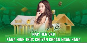 Nạp Tiền OK9 Phương Thức Thanh Toán Nhanh Và Chuẩn Xác 3 Nạp Tiền OK9 Phương Thức Thanh Toán Nhanh Và Chuẩn Xác