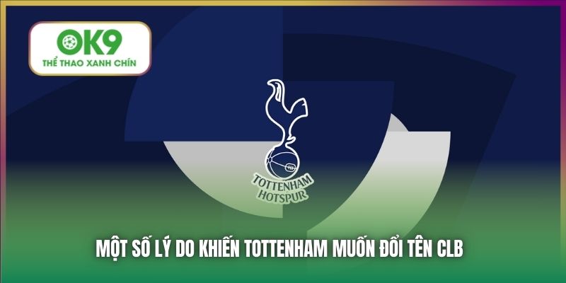 Tottenham Muốn Đổi Tên CLB Bên Cạnh Sự Thật Đằng Sau 2 Một số lý do khiến Tottenham muốn đổi tên CLB