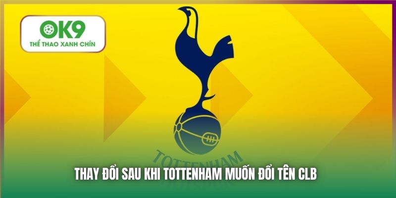 Tottenham Muốn Đổi Tên CLB Bên Cạnh Sự Thật Đằng Sau 3 Thay đổi sau khi Tottenham muốn đổi tên CLB
