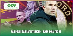Huyền Thoại Van Persie Trở Về Dẫn Dắt Feyenoord 13 Van Persie Dẫn Dắt Feyenoord - Huyền Thoại Trở Về